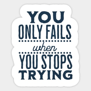 You Only Fails When You stop trying Sticker